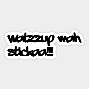 WATZZUP MAH STICKAA!!! Sticker